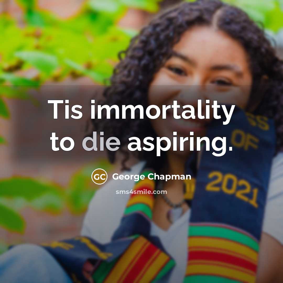 “Tis immortality to die aspiring.…” quote by George Chapman