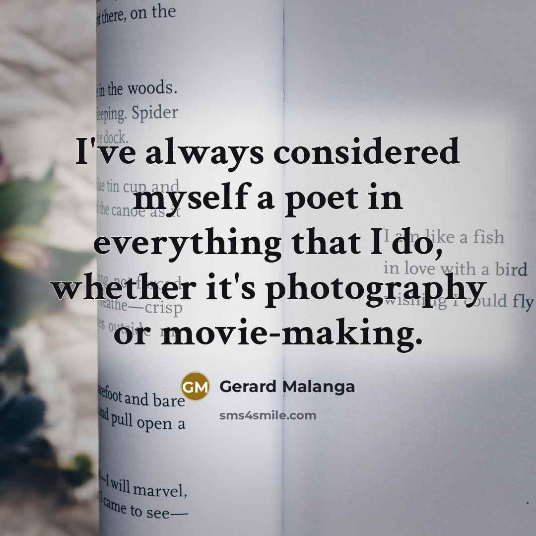 “I've always considered myself a poet in everything that I…” quote by Gerard Malanga