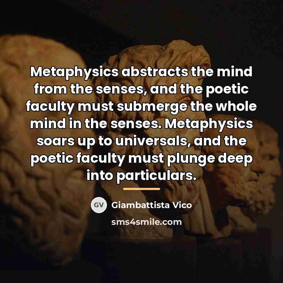 “Metaphysics abstracts the mind from the senses, and the poetic…” quote by Giambattista Vico