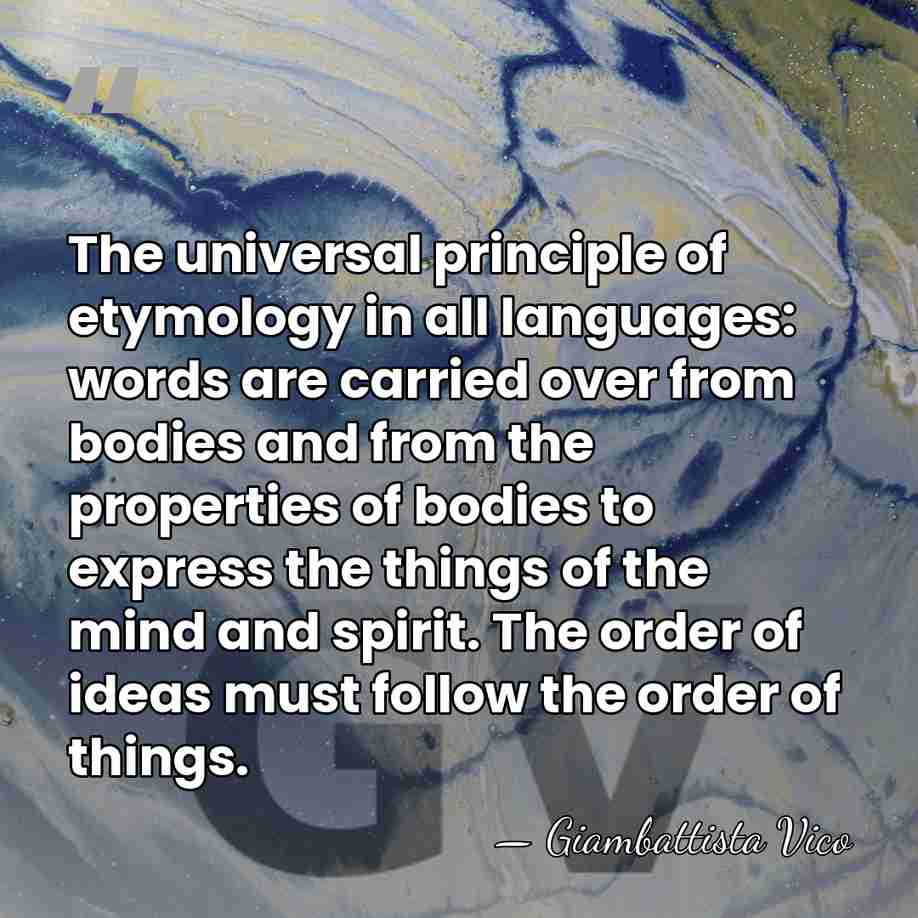 The universal principle of etymology in all languages: words are carried over&hellip; - Giambattista Vico