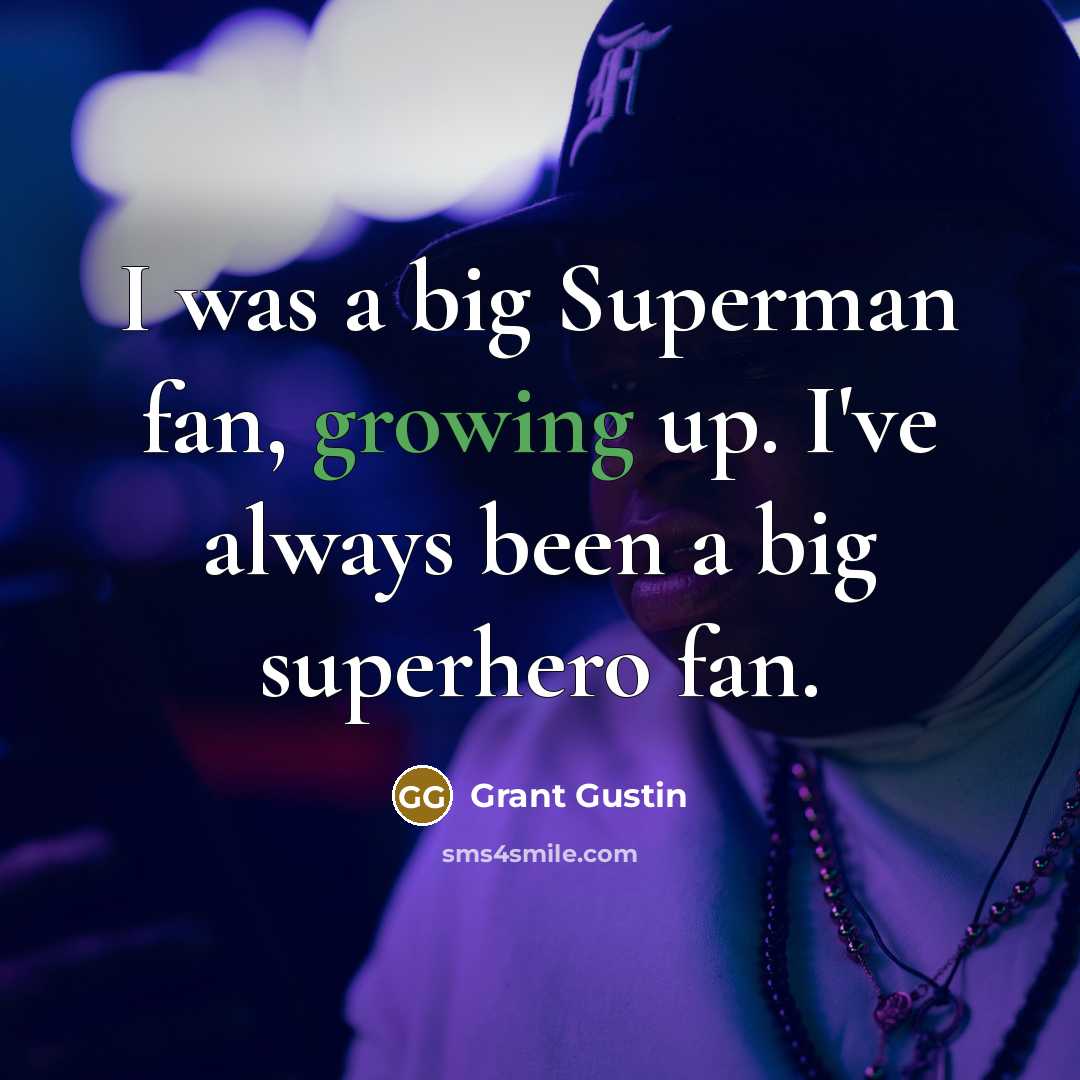 “I was a big Superman fan, growing up. I've always…” quote by Grant Gustin