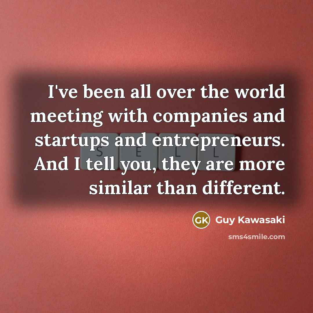 “I've been all over the world meeting with companies and…” quote by Guy Kawasaki