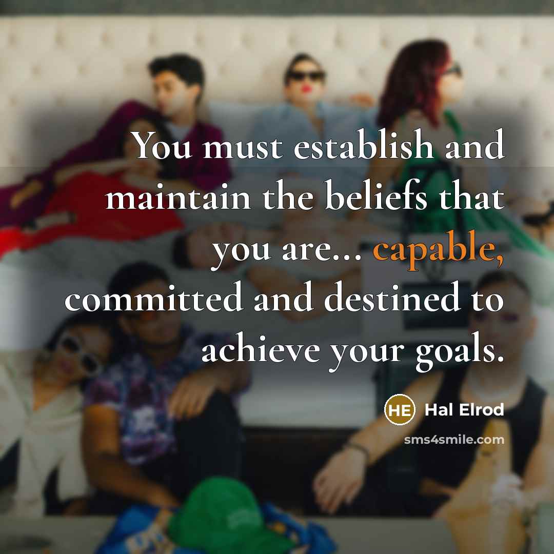 “You must establish and maintain the beliefs that you are...…” quote by Hal Elrod