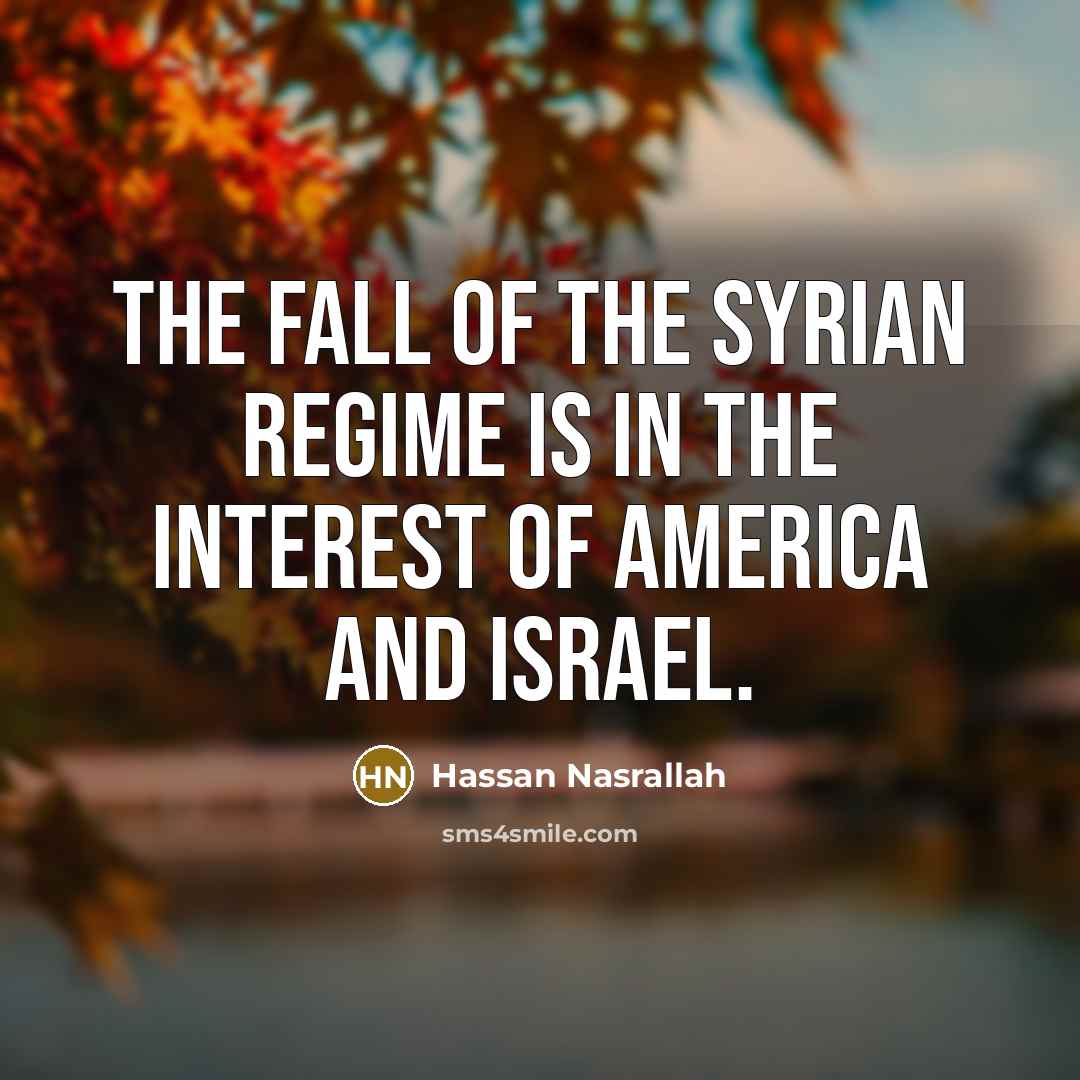 “The fall of the Syrian regime is in the interest…” quote by Hassan Nasrallah