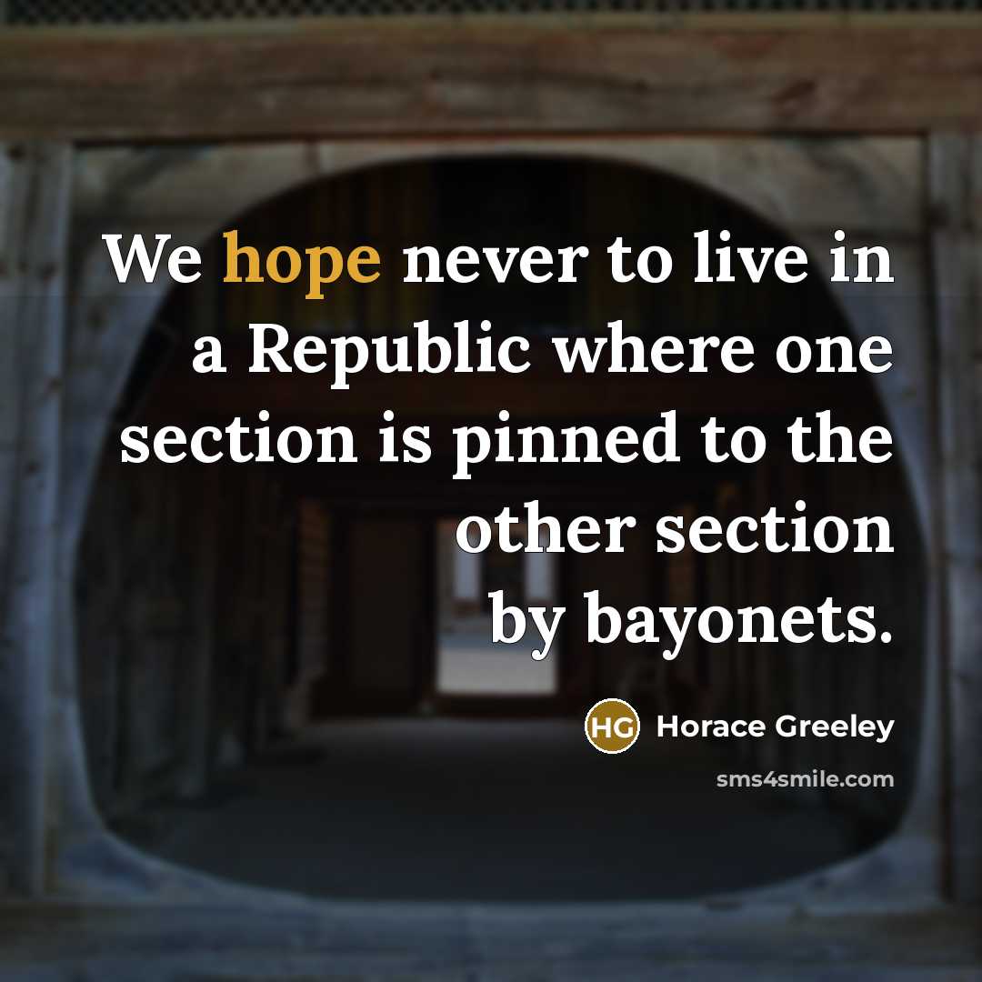 “We hope never to live in a Republic where one…” quote by Horace Greeley