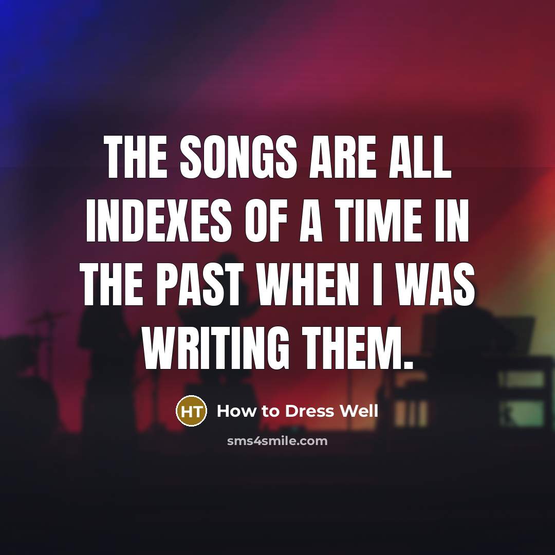 “The songs are all indexes of a time in the…” quote by How to Dress Well