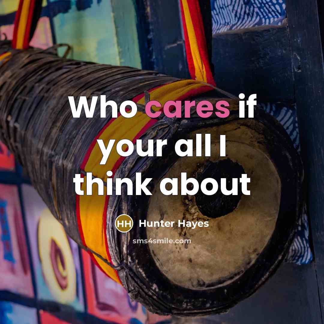 “Who cares if your all I think about” quote by Hunter Hayes