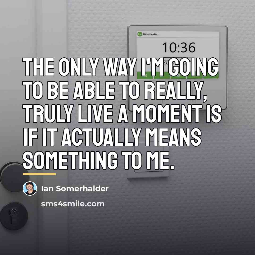 “The only way I'm going to be able to really,…” quote by Ian Somerhalder