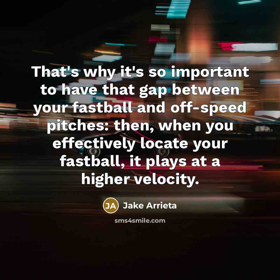 “That's why it's so important to have that gap between…” quote by Jake Arrieta