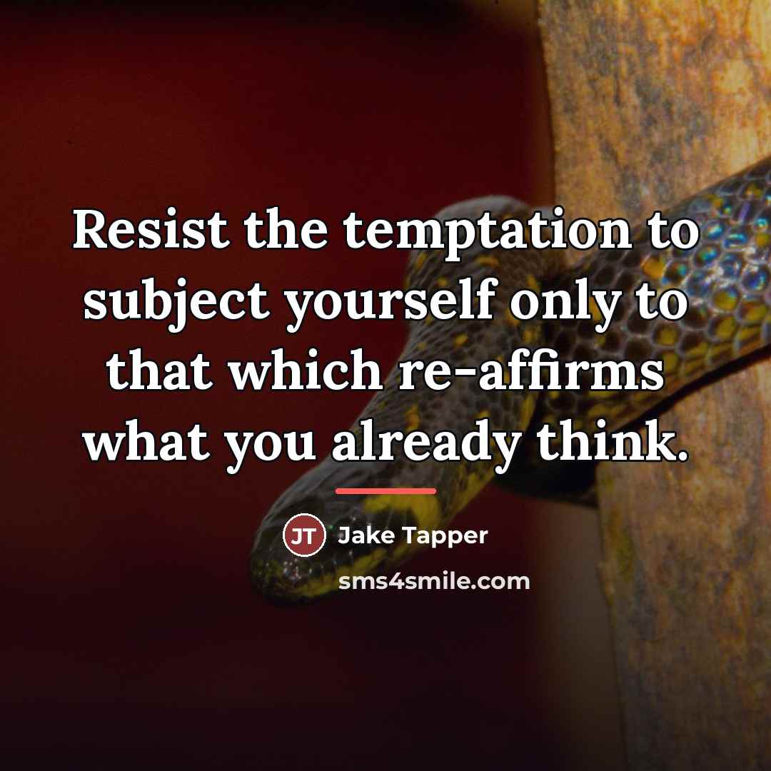 “Resist the temptation to subject yourself only to that which…” quote by Jake Tapper