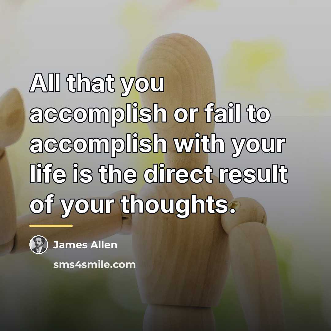 “All that you accomplish or fail to accomplish with your…” quote by James Allen