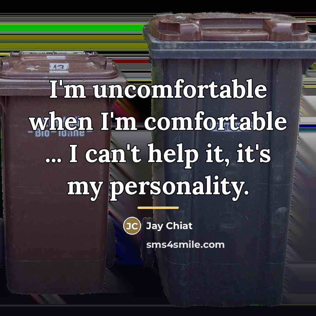 “I'm uncomfortable when I'm comfortable ... I can't help it,…” quote by Jay Chiat