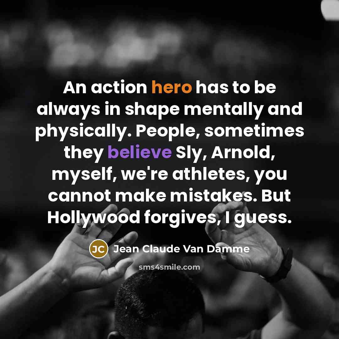 “An action hero has to be always in shape mentally…” quote by Jean Claude Van Damme