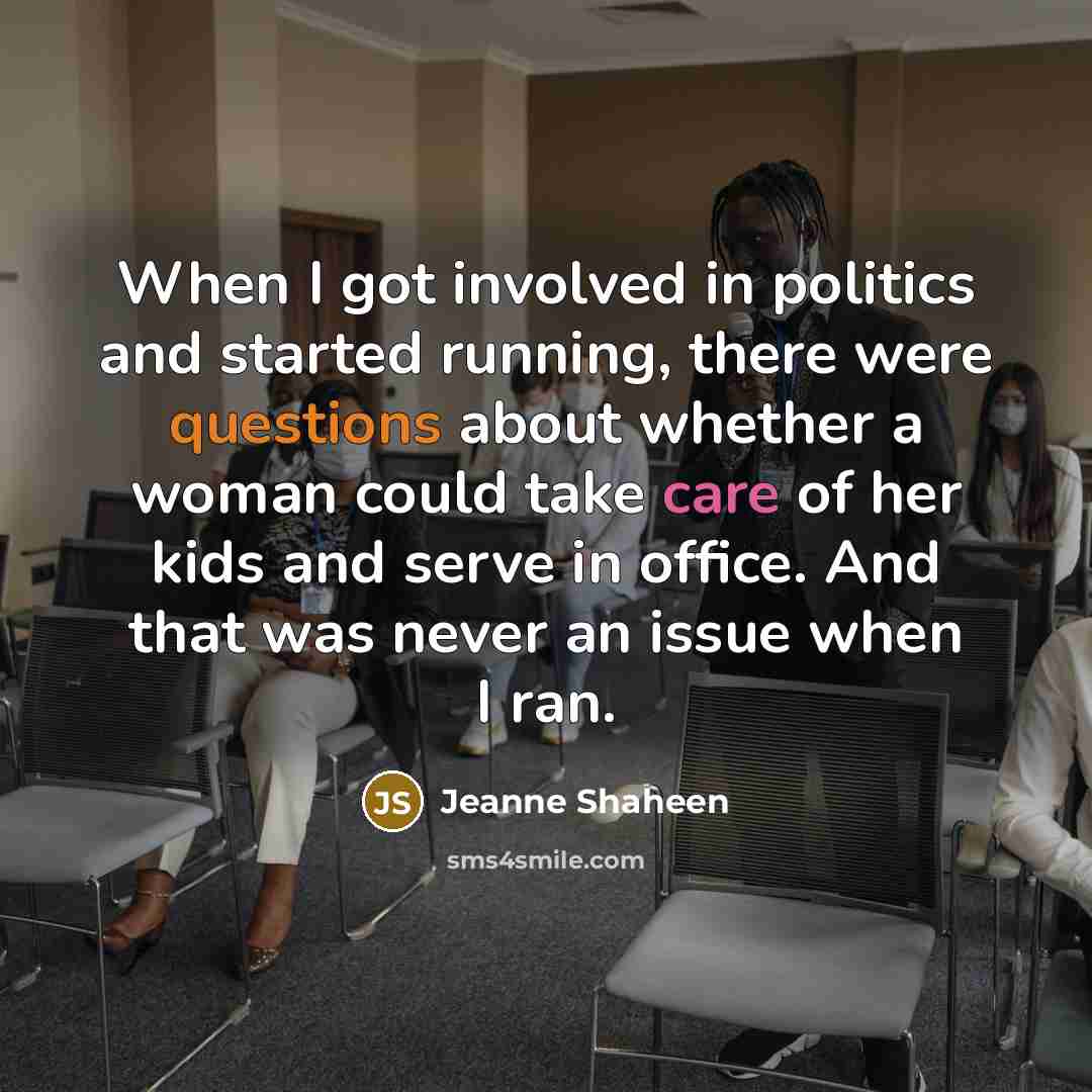 “When I got involved in politics and started running, there…” quote by Jeanne Shaheen