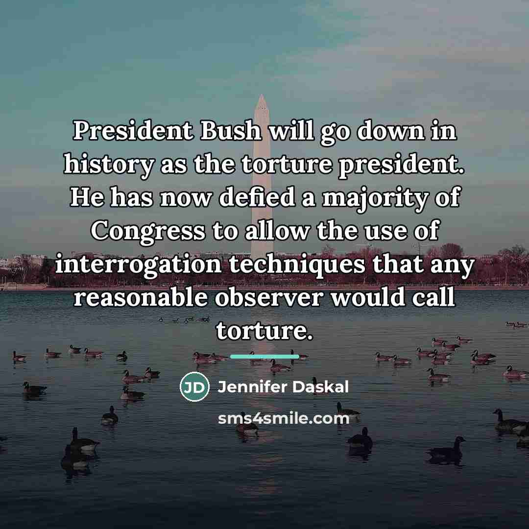 “President Bush will go down in history as the torture…” quote by Jennifer Daskal