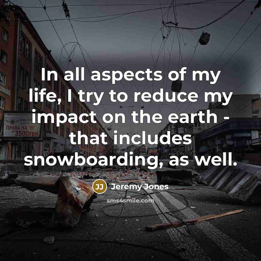 “In all aspects of my life, I try to reduce…” quote by Jeremy Jones