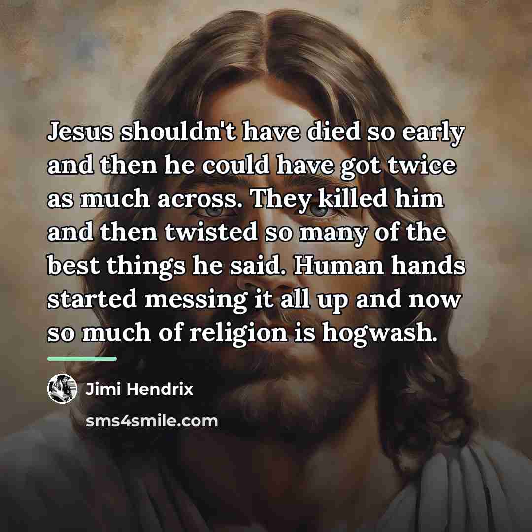 “Jesus shouldn't have died so early and then he could…” quote by Jimi Hendrix