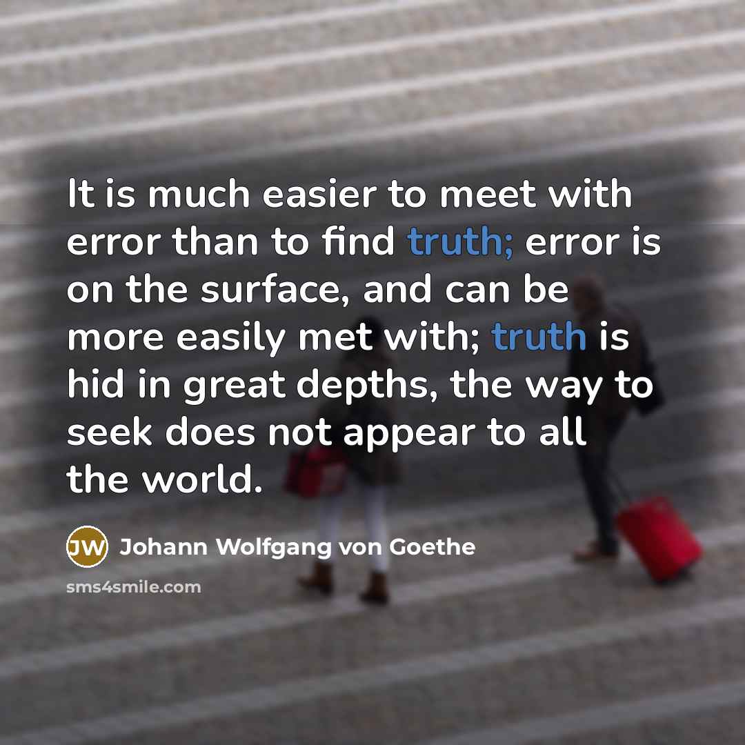 “It is much easier to meet with error than to…” quote by Johann Wolfgang von Goethe