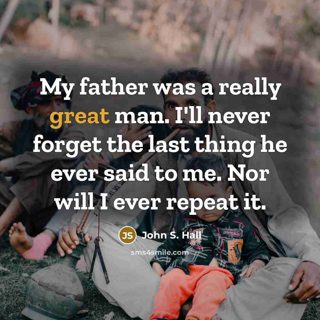 “My father was a really great man. I'll never forget…” quote by John S. Hall