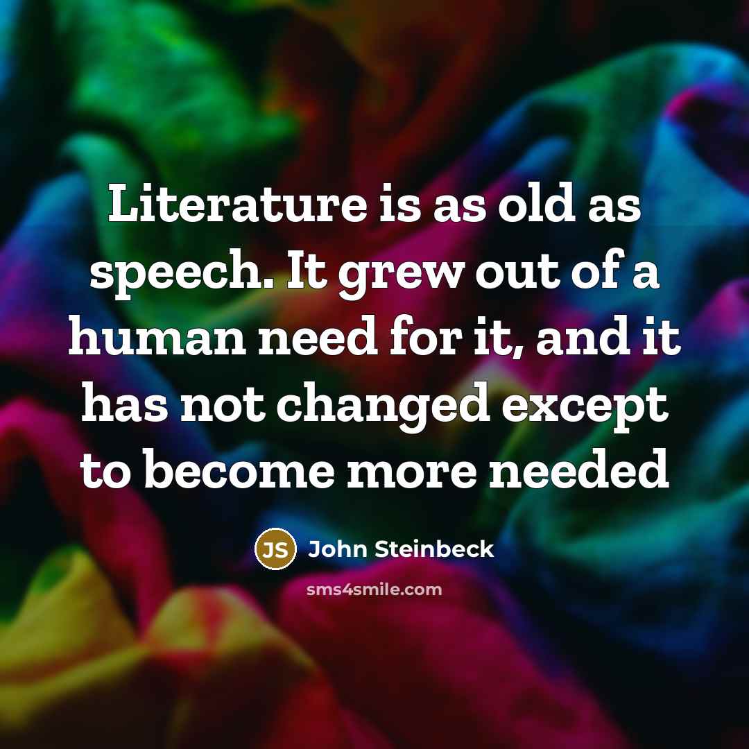 “Literature is as old as speech. It grew out of…” quote by John Steinbeck