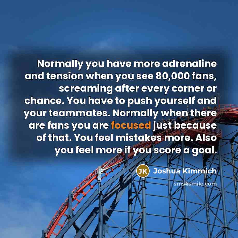 “Normally you have more adrenaline and tension when you see…” quote by Joshua Kimmich