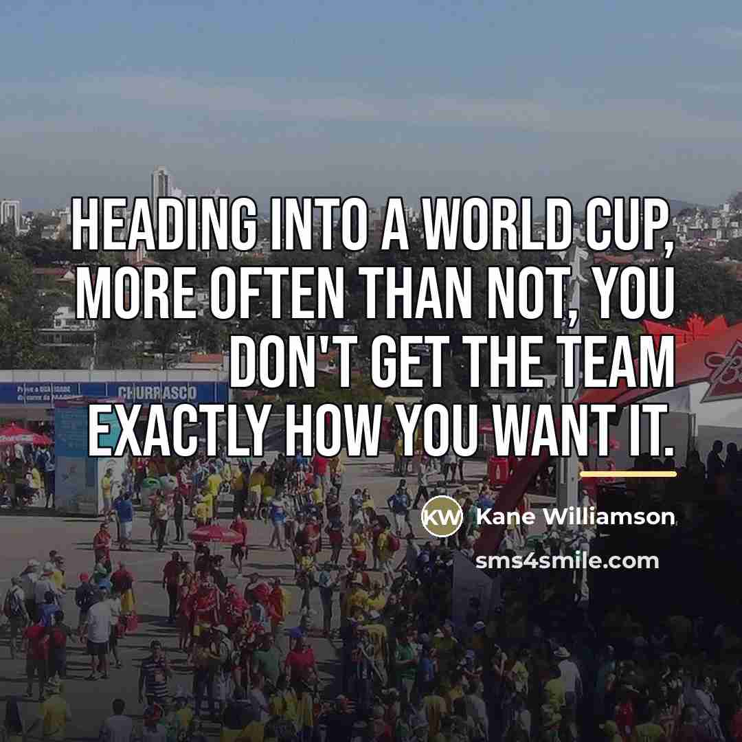 “Heading into a World Cup, more often than not, you…” quote by Kane Williamson