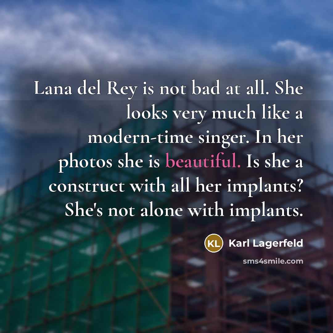 “Lana del Rey is not bad at all. She looks…” quote by Karl Lagerfeld