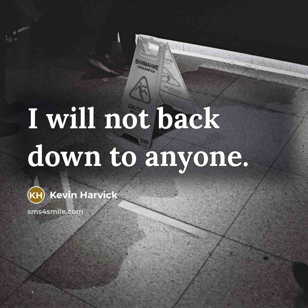 “I will not back down to anyone.…” quote by Kevin Harvick