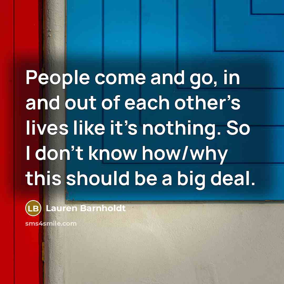 “People come and go, in and out of each other’s…” quote by Lauren Barnholdt