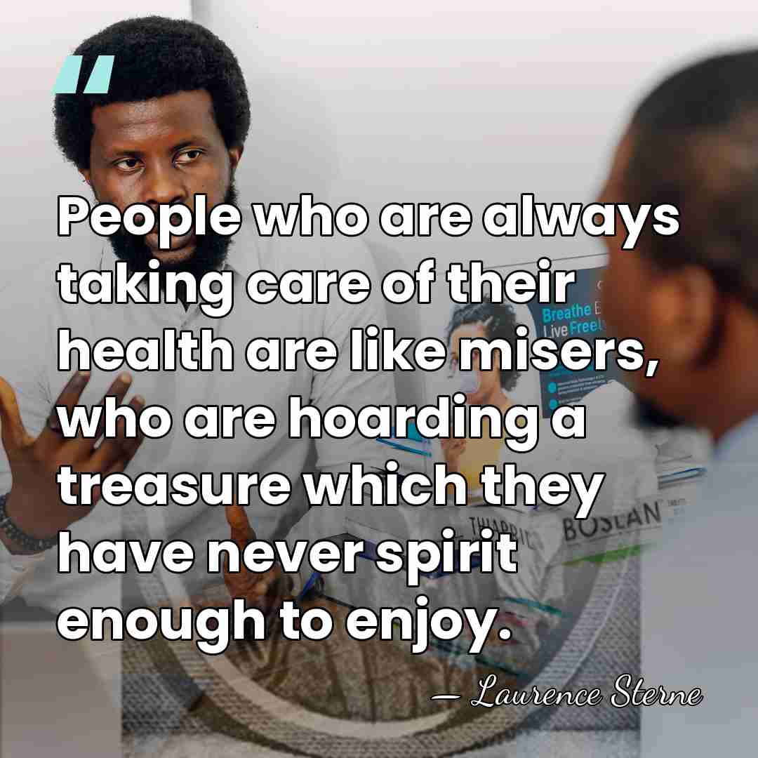 People who are always taking care of their health are like misers,&hellip; - Laurence Sterne