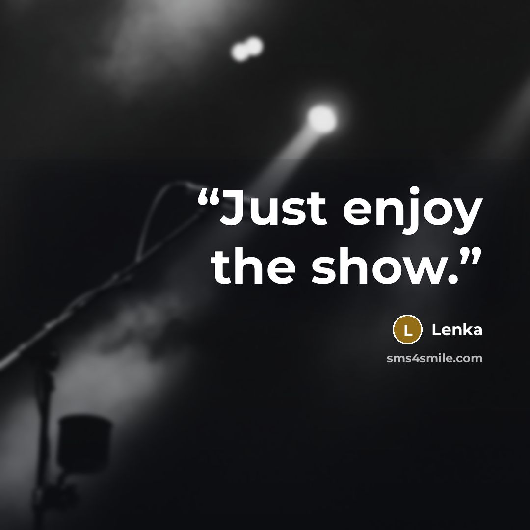 “Just enjoy the show.” quote by Lenka