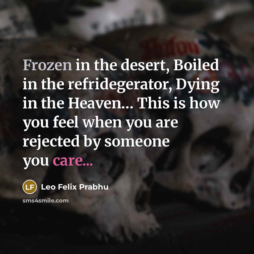 “Frozen in the desert, Boiled in the refridegerator, Dying in…” quote by Leo Felix Prabhu