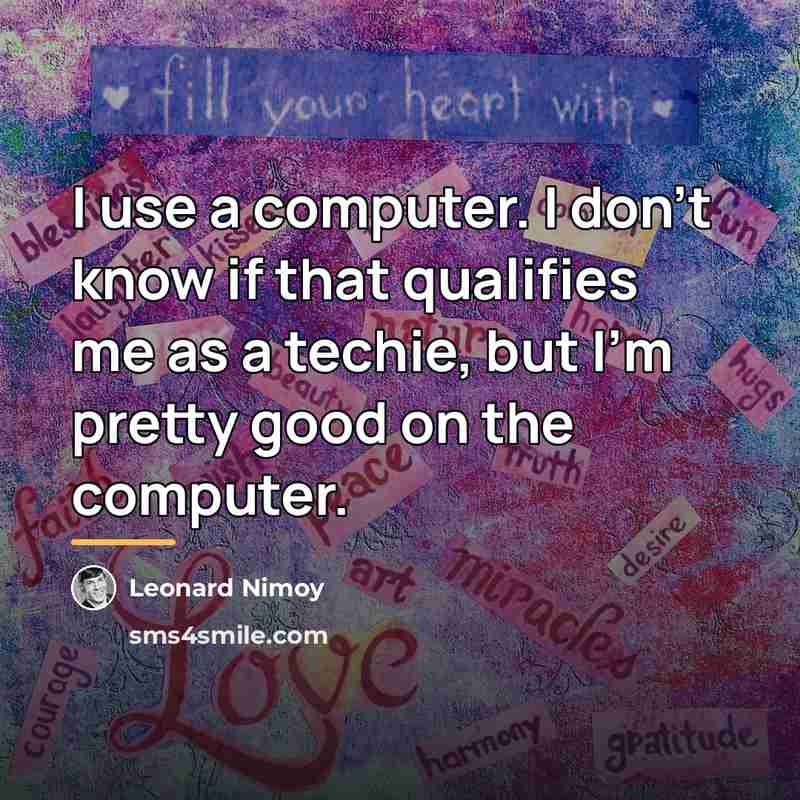 “I use a computer. I don't know if that qualifies…” quote by Leonard Nimoy