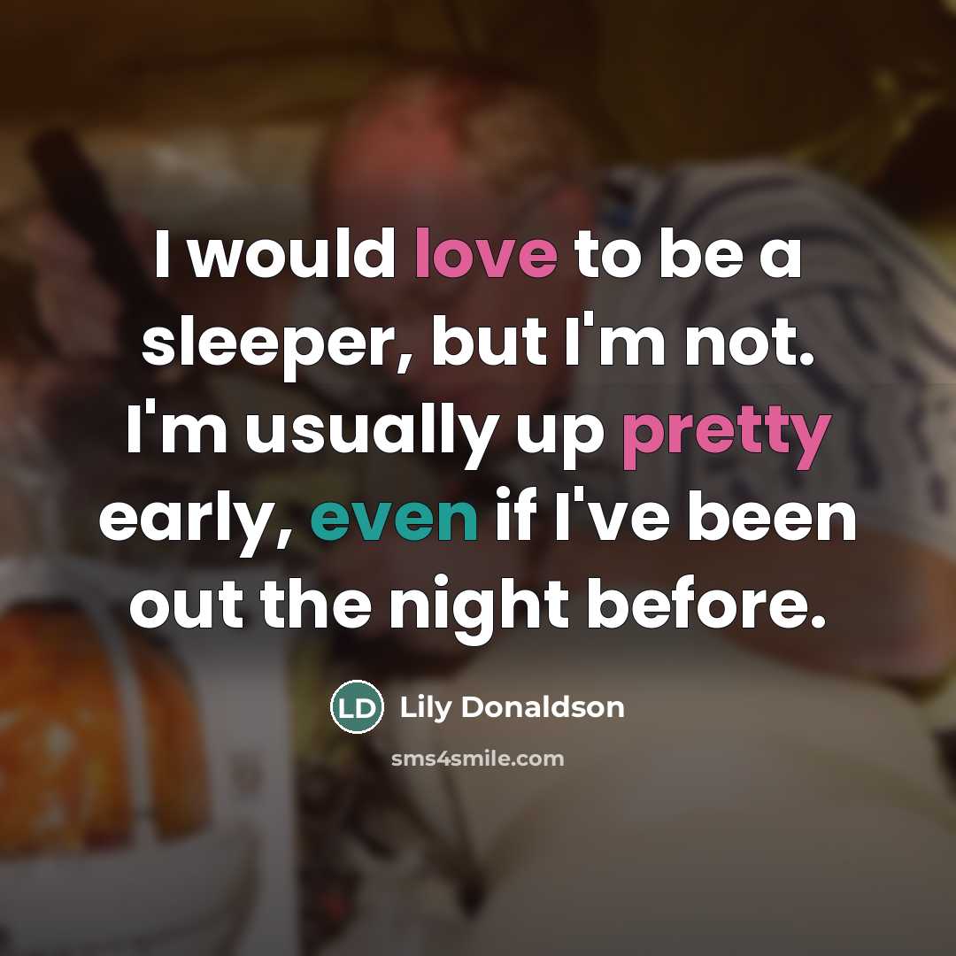 “I would love to be a sleeper, but I'm not.…” quote by Lily Donaldson