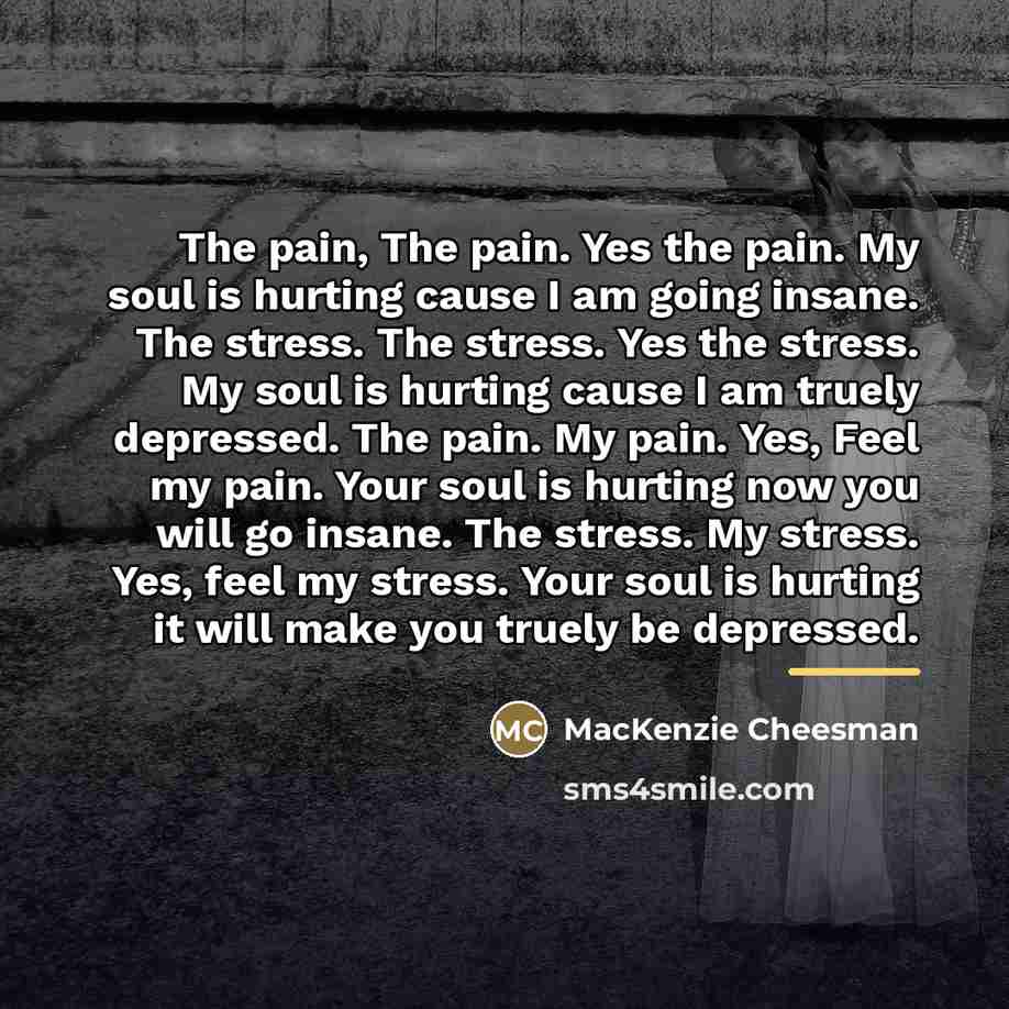“The pain, The pain. Yes the pain. My soul is…” quote by MacKenzie Cheesman