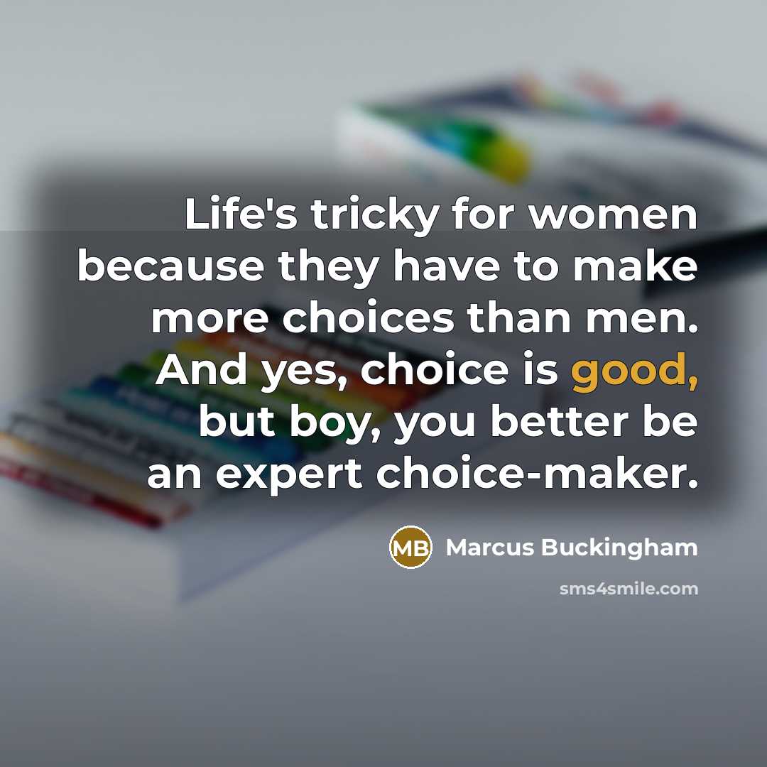 “Life's tricky for women because they have to make more…” quote by Marcus Buckingham