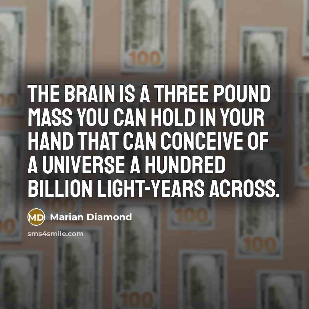 “The brain is a three pound mass you can hold…” quote by Marian Diamond