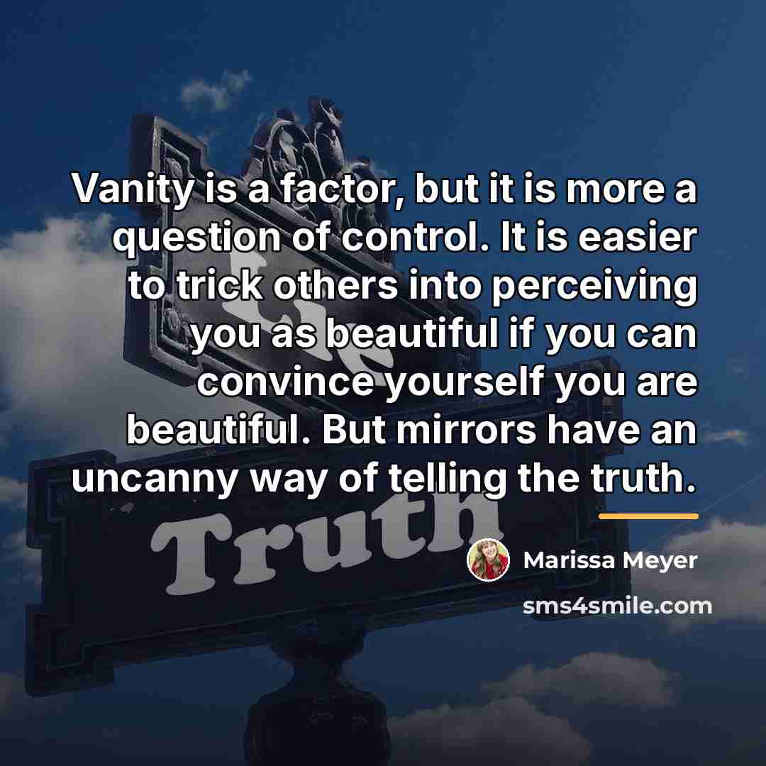 “Vanity is a factor, but it is more a question…” quote by Marissa Meyer