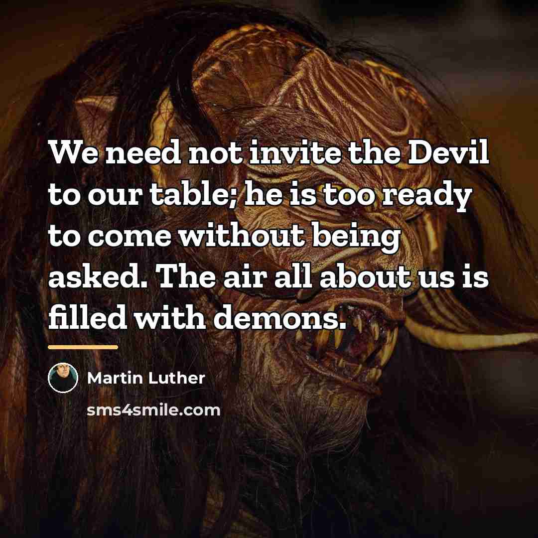 “We need not invite the Devil to our table; he…” quote by Martin Luther