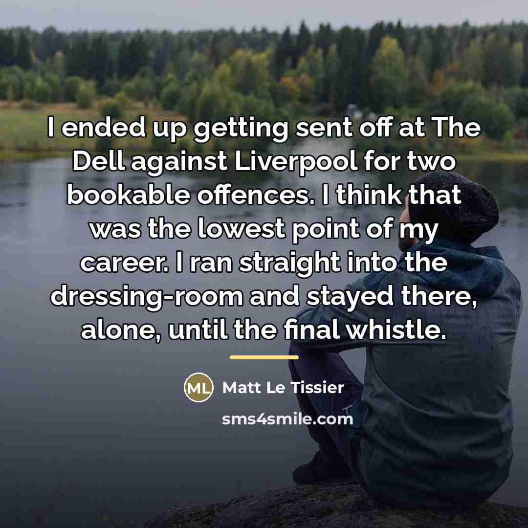 “I ended up getting sent off at The Dell against…” quote by Matt Le Tissier
