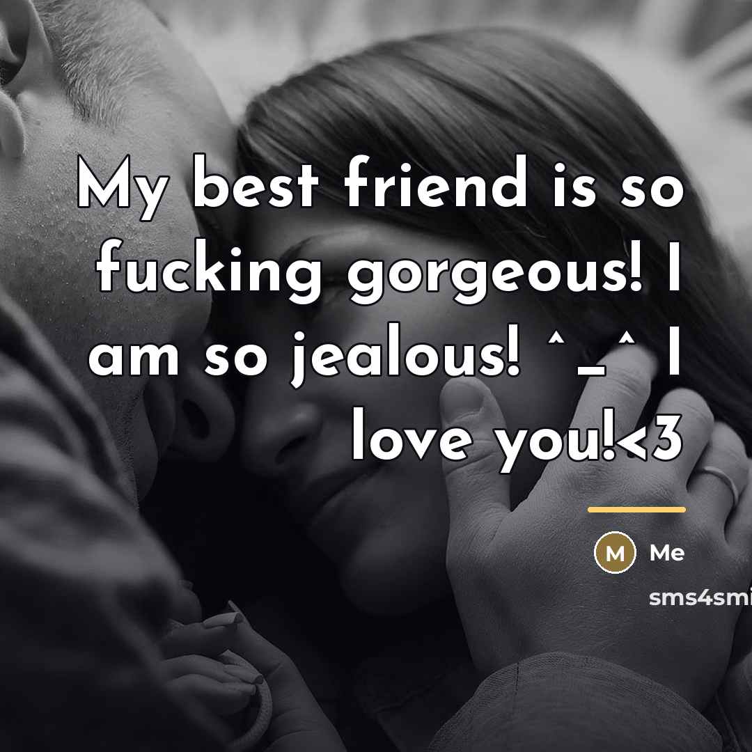 “My best friend is so fucking gorgeous! I am so…” quote by Me