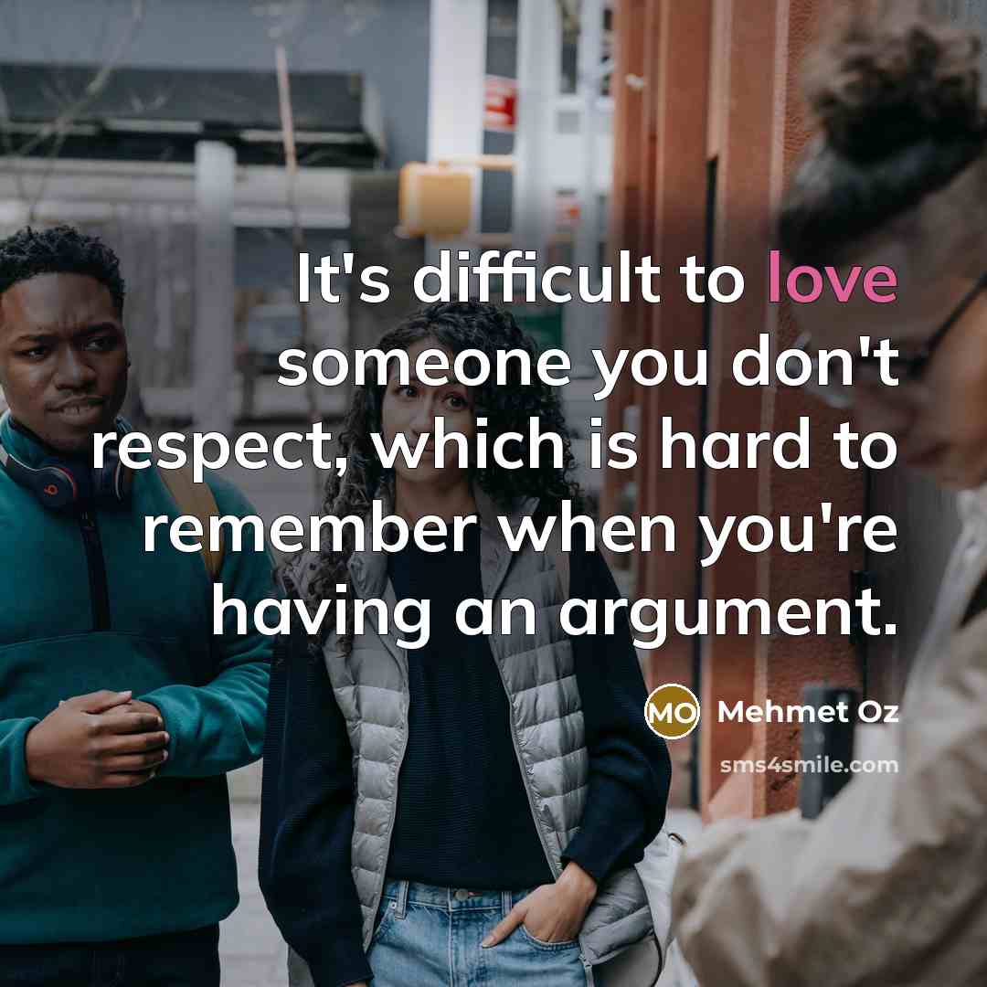 “It's difficult to love someone you don't respect, which is…” quote by Mehmet Oz