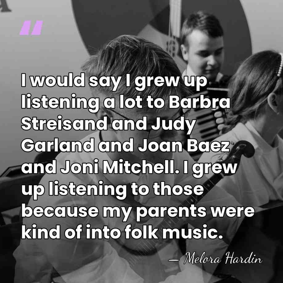 I would say I grew up listening a lot to Barbra Streisand&hellip; - Melora Hardin