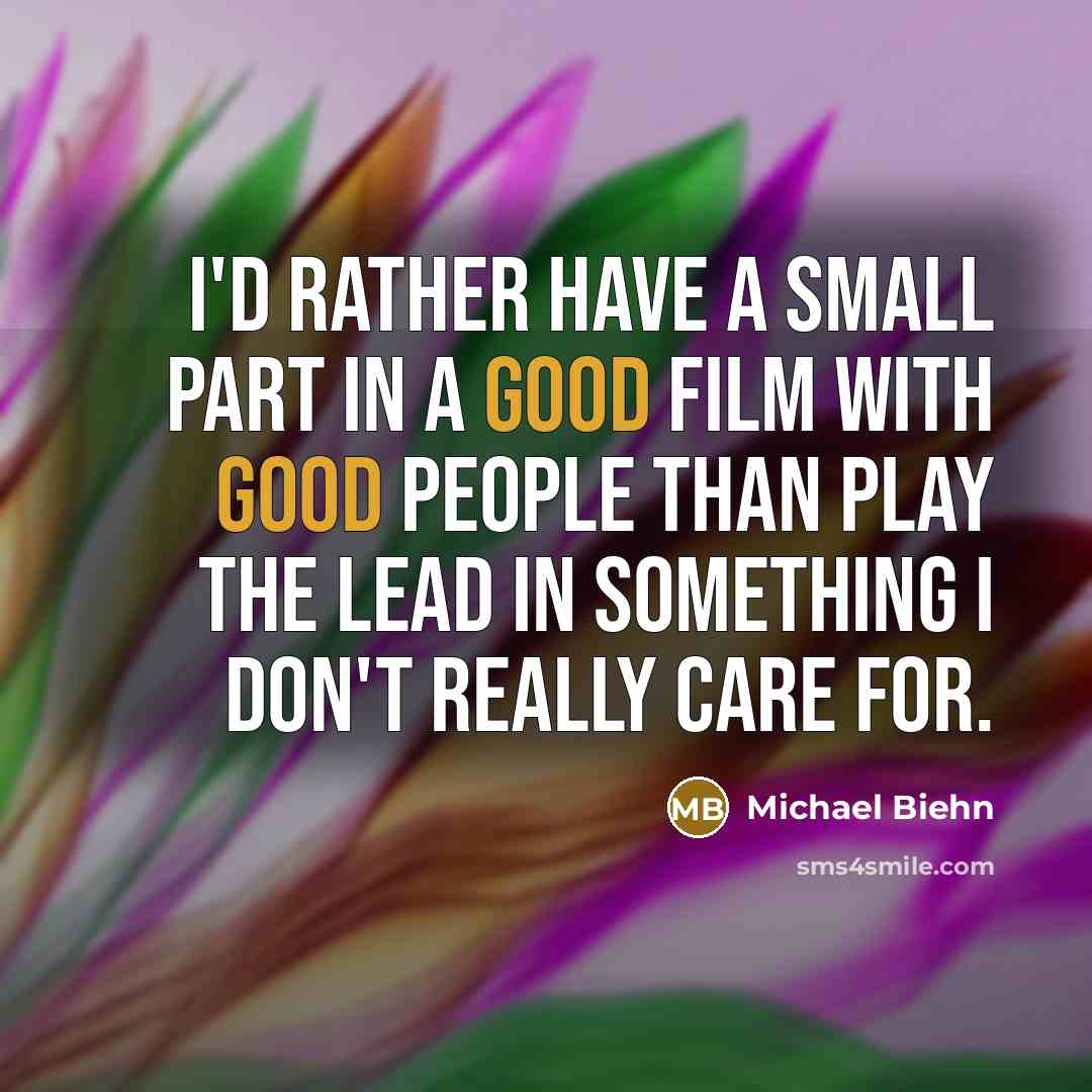 “I'd rather have a small part in a good film…” quote by Michael Biehn