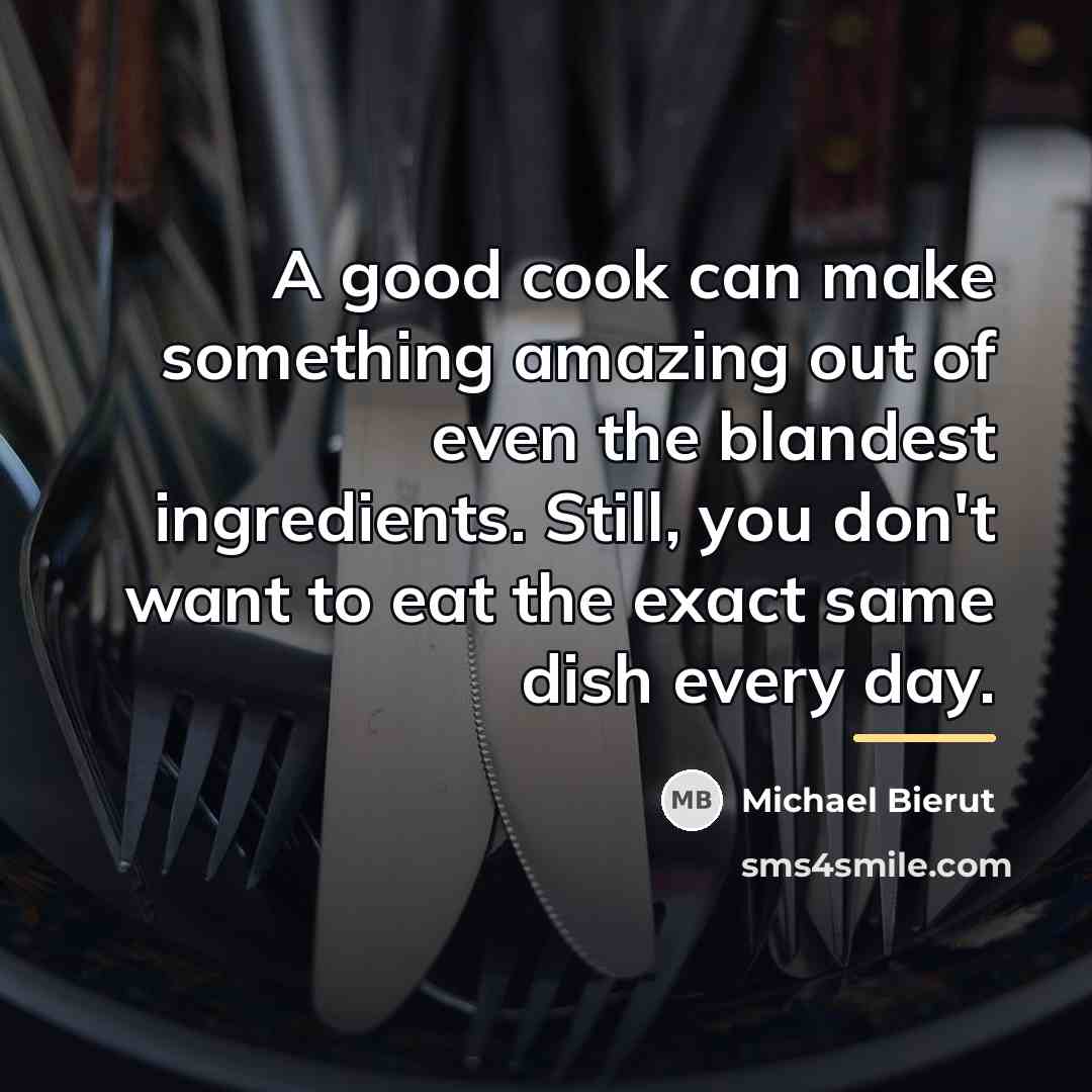 “A good cook can make something amazing out of even…” quote by Michael Bierut