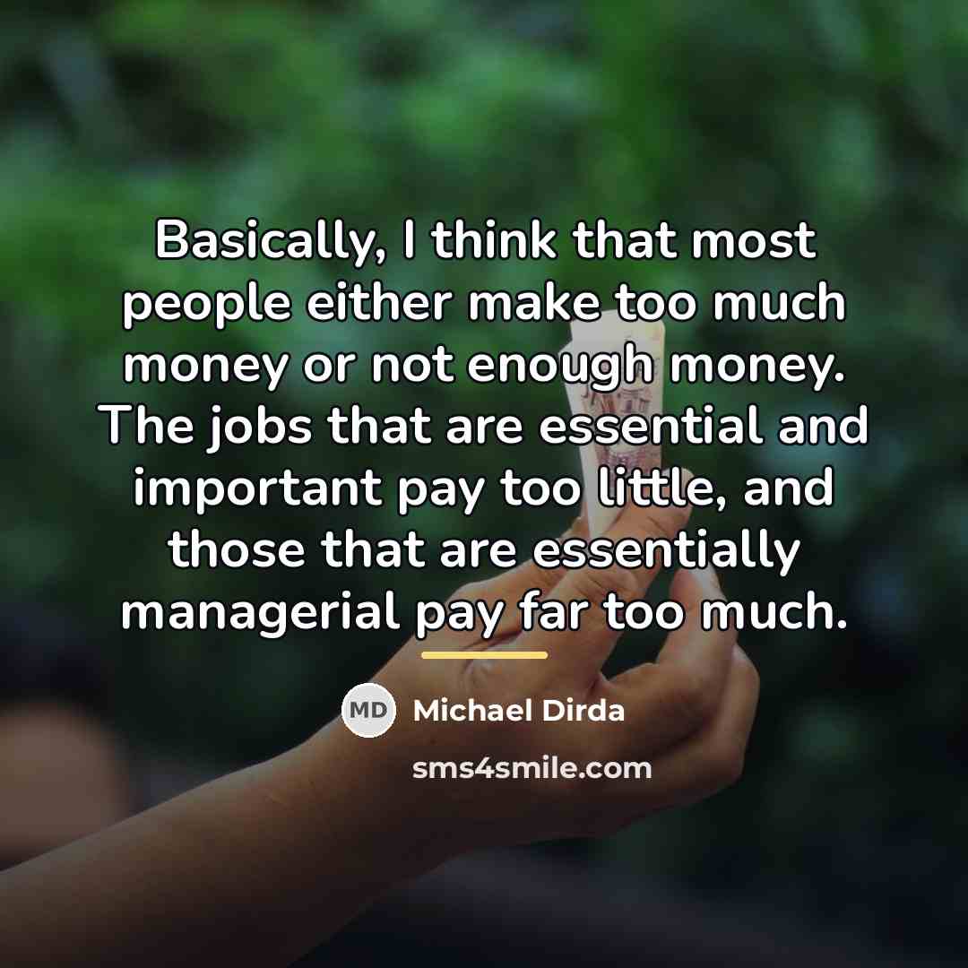 “Basically, I think that most people either make too much…” quote by Michael Dirda