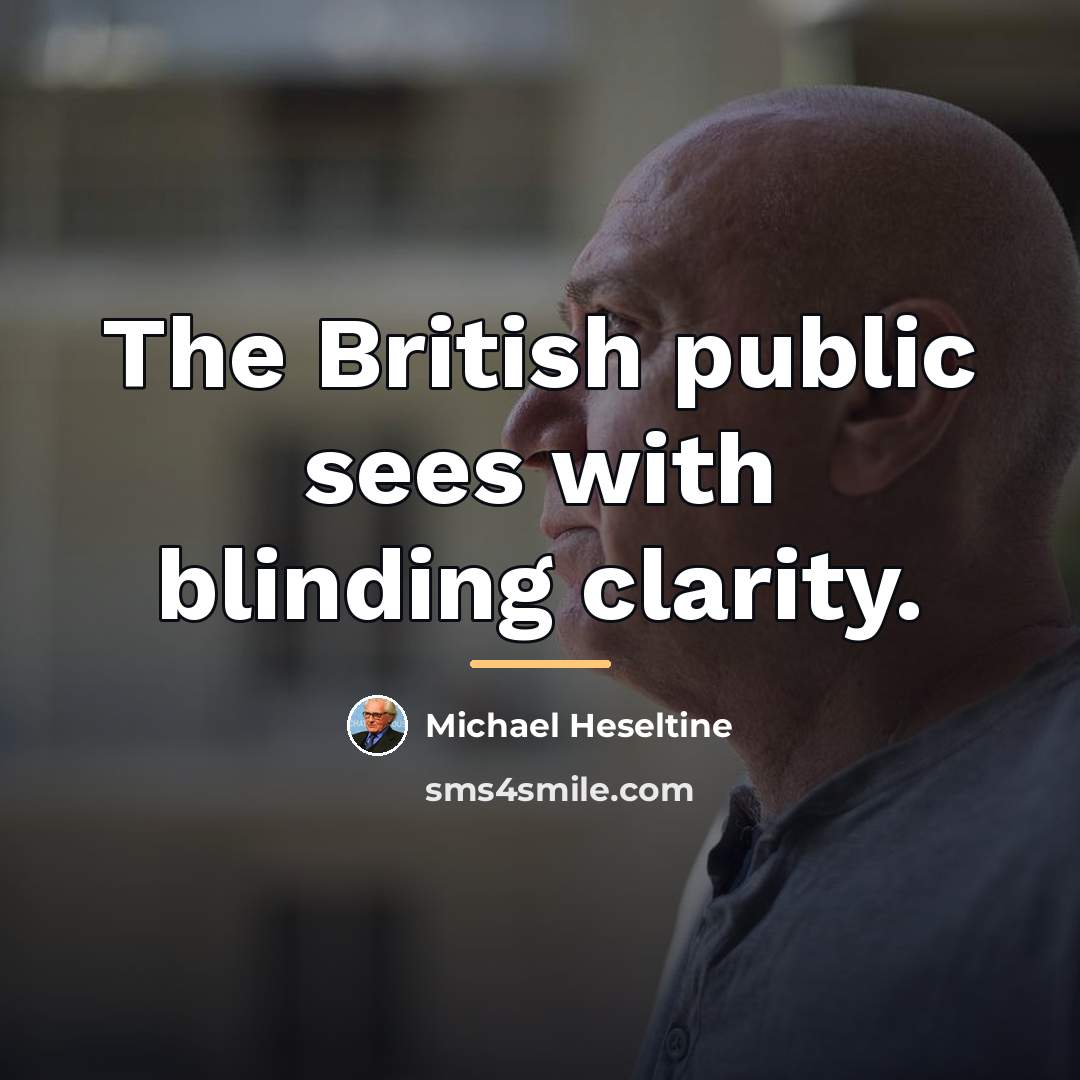 “The British public sees with blinding clarity.…” quote by Michael Heseltine