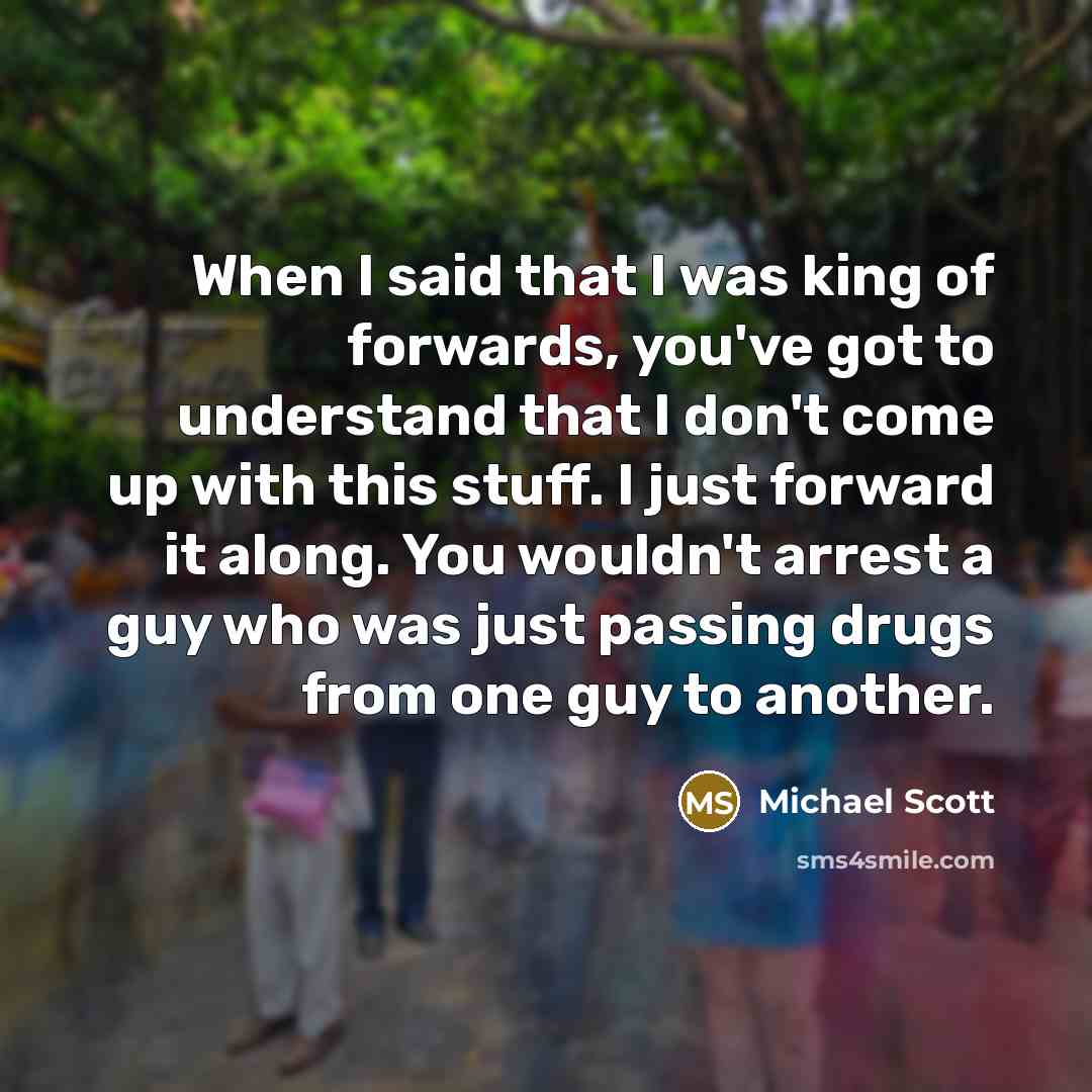 “When I said that I was king of forwards, you've…” quote by Michael Scott