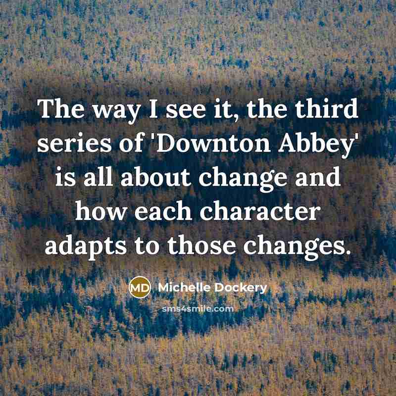 “The way I see it, the third series of 'Downton…” quote by Michelle Dockery