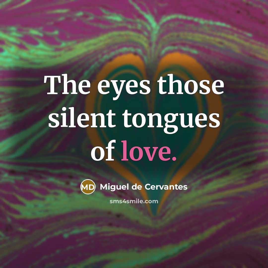 “The eyes those silent tongues of love.…” quote by Miguel de Cervantes